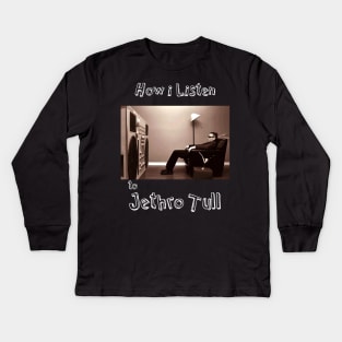 how i listen jethro tull Kids Long Sleeve T-Shirt